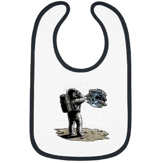 Astronaut Houston We Are The Problem Space Global Warming Bibs