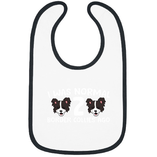 Border Collie Pet Owner I Was Normal 2 Border Collies Ago Bibs