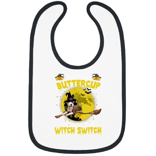 Pitbull Pet Buckle Up Buttercup You Just Flipped My Witch Switch 436 Bibs