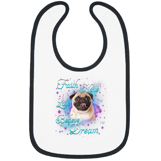 Pug Pet Faith Hope Love Believe Dream Pug Owner Dog Lover 303 Bibs