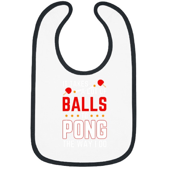 Sport Ping Pong It Takes A Lot Of Balls To Pong The Way I Do Table Bibs