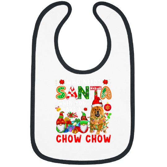 Chow Chow Pet Who Needs Santa When You Have A Chow Chow Santa Dog Gnomes Bibs