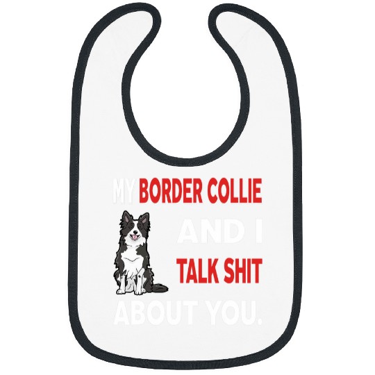 Border Collie Pet My Border Collie And I Talk About You Bibs