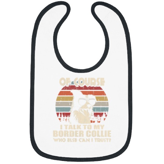 Border Collie Pet Of Course I Talk To My Border Collie Funny Vintage Bibs