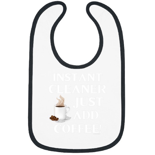 Instant Cleaner Just Add Coffee House Cleaner Janitor Humor Bibs