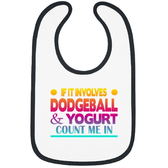 Sport Dodgeball If It Involves Dodgeball and Yogurt Count me in 1 Bibs