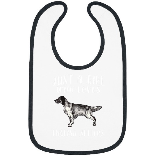 English Setter Pet Im Just A Girl Who Loves English Setters Bibs