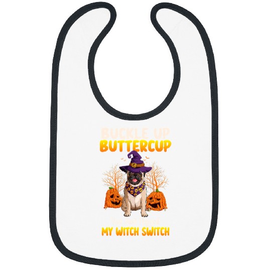 Pug Pet Buckle Up Buttercup You Just Flipped My Witch Switch 22 Bibs