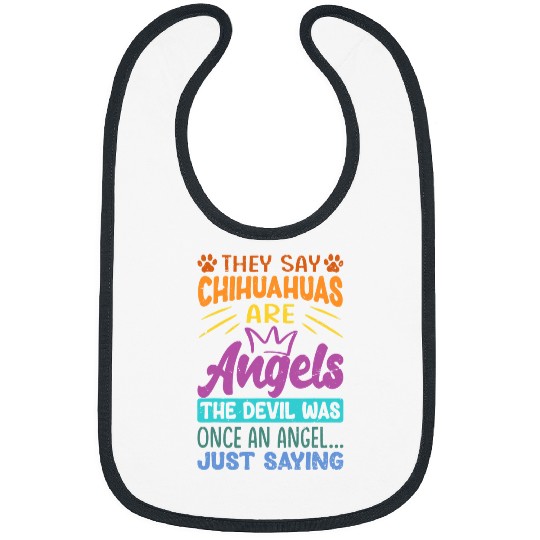 Chihuahua Pet They Say Chihuahuas Are Angels The Devil Was Once Bibs