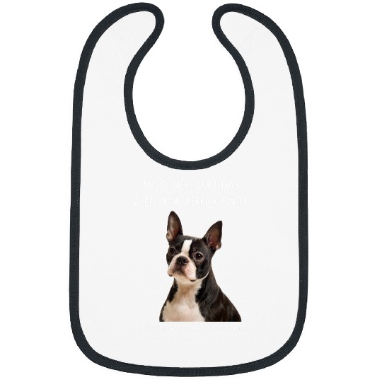 Boston Terrier Pet Fun Boston Terrier On It Dog Lovers Adopt Dont Shop Bibs
