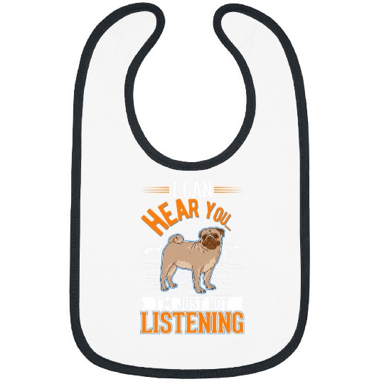 Discover Pug Pet I can hear you Im just not listening Bibs