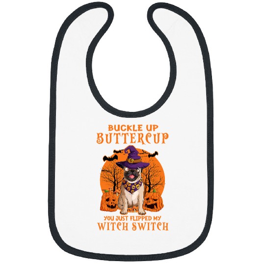 Pug Pet Buckle Up Buttercup You Just Flipped My Witch Switch 49 Bibs