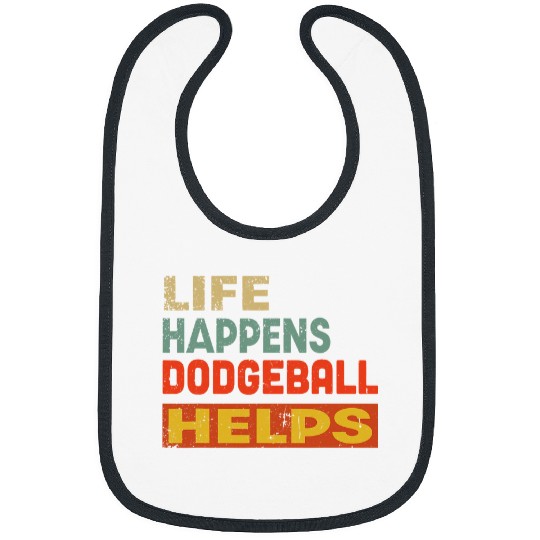 Sport Dodgeball Life Happens Dodgeball Helps Funny Dodgeball Lover Bibs