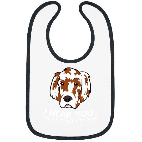 English Setter Pet I Hear You Im Just Not Listening Funny Bibs