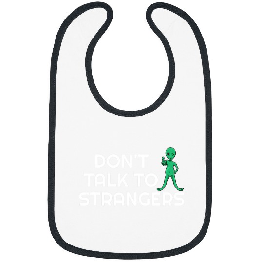 Aliens UFO Dont Talk To Strangers Alien Extraterrestrial 21 Bibs