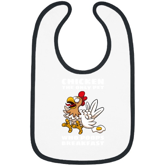 Chicken Pet The Only Pet Who Poops Breakfast Fried Egg Humor Bibs