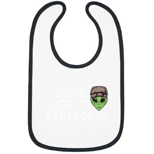 Aliens UFO Extraterrestrial Alien Dont Talk To Strangers Bibs