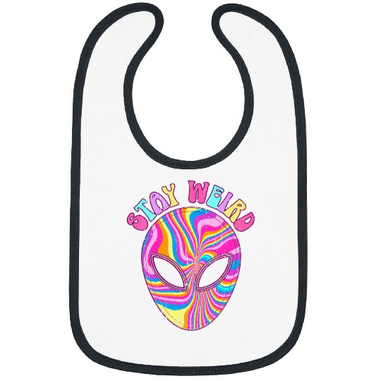 Aliens UFO Stay Weird Alien Believer Funny Aliens Lover Hippie UFO Bibs
