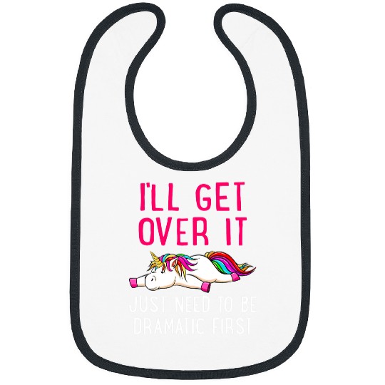 Unicorn Pet Ill Get Over It Just Need to Be Dramatic Bibs