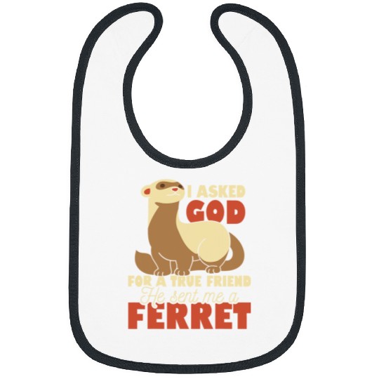 Ferret Pet I Asked God For A True Friend He Sent Me A Ferret Bibs