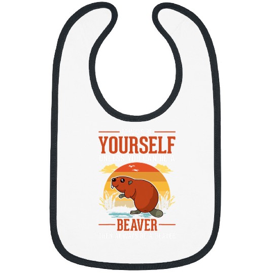 Beaver Pet Always be yourself Unless you can be a Beavers 5 Bibs