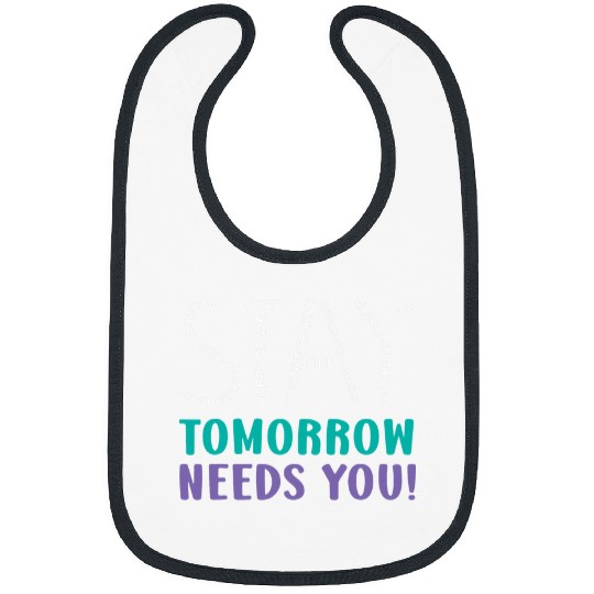 suicides Prevention 988 suicides Prevention Stay Tomorrow Needs You suicides Prevention Bibs