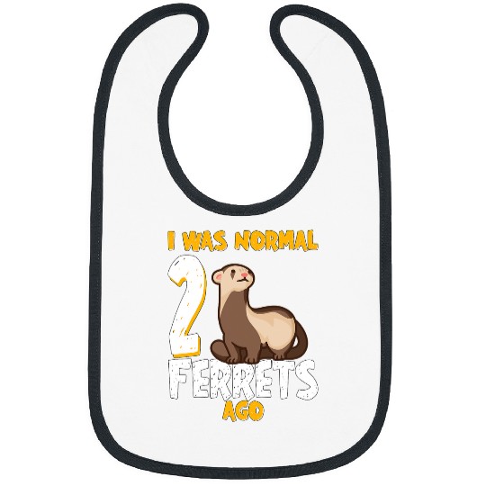 Ferret Pet I was normal 2 Ferret ago Bibs