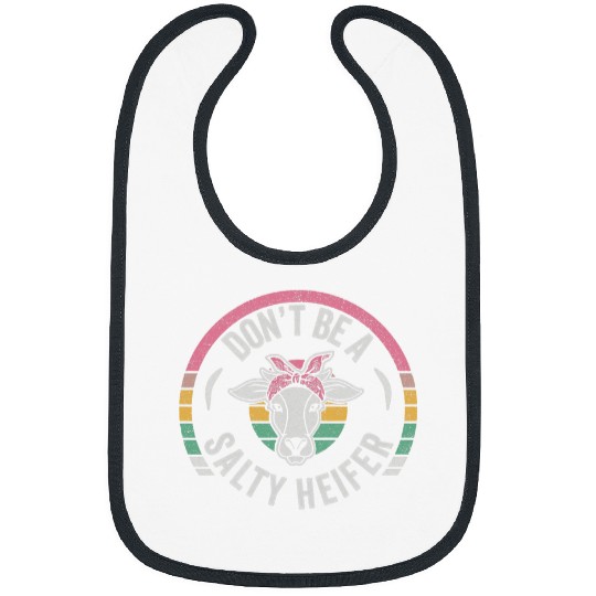 Cow Pet Retro Dont Be A Salty Heifer Cows Lover Farmer Girl Bibs