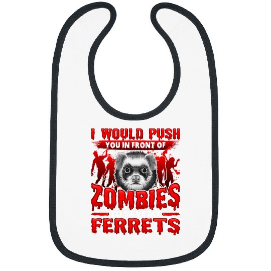 Ferret Pet I Would Push You in Front of Zombies to Save My Ferret Bibs