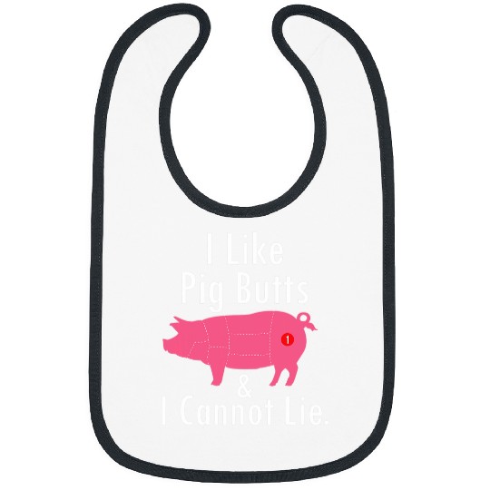 Pig Pet I Like Pig Butts I Cannot Lie Funny BBQ Pork Smoked Meats Bibs