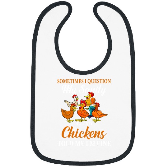 Chicken Pet Sometimes I Question My Sanity My Chickens Told Me Im Fine Bibs