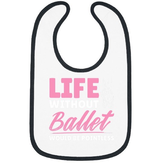 Womens Life Without Ballet Pointless Ballerina Dancer Dancing Bibs