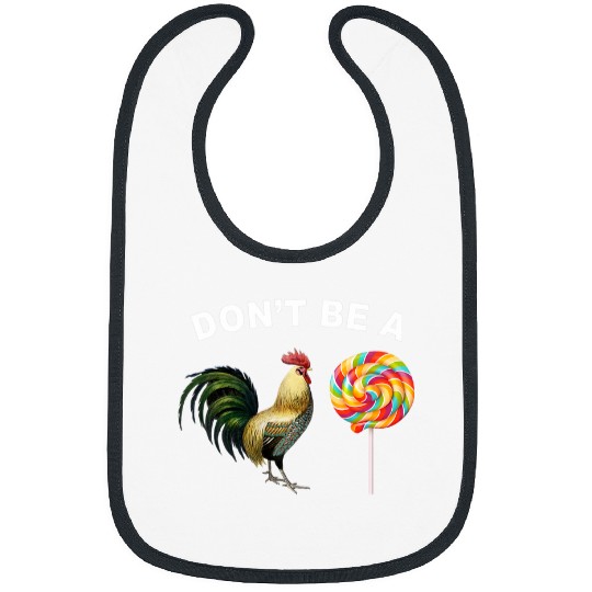 Chicken Pet Funny Dont Be a Rooster Lollipop Sucker Adult Humor Design Bibs