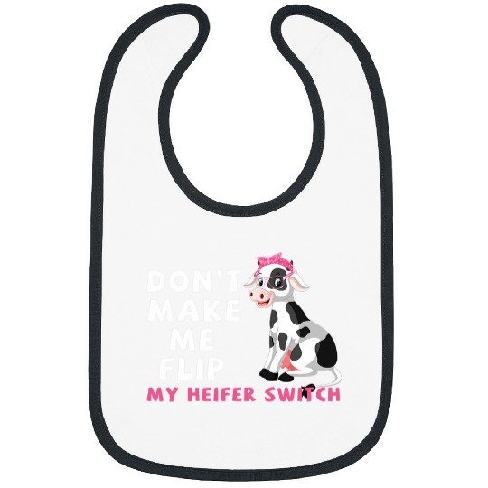 Cow Pet Dont Make Me Flip My Heifer Switch Cow Lady Dairy Farmer Bibs