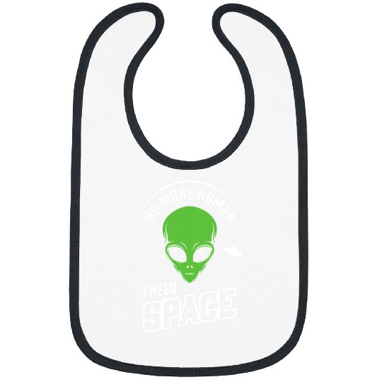 Aliens UFO No more Human I need Space Funny Introvert Bibs