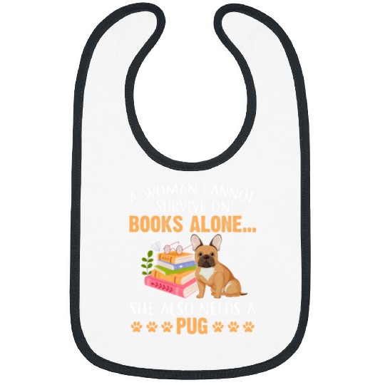 Book Fun A Woman Cannot Survive on Books Also Need Pug and book Lover Bibs