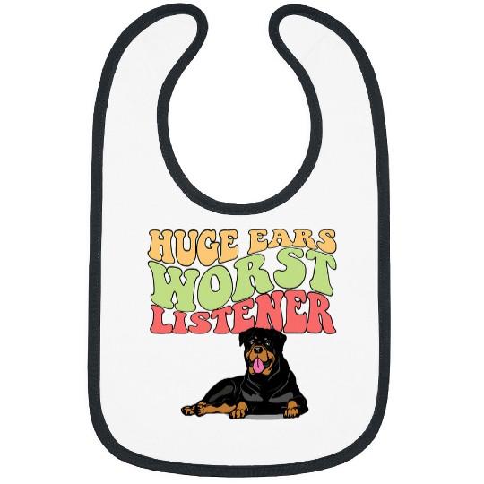 Huge Ears Worst Listener Rottweiler Dog Mom Dad Bibs