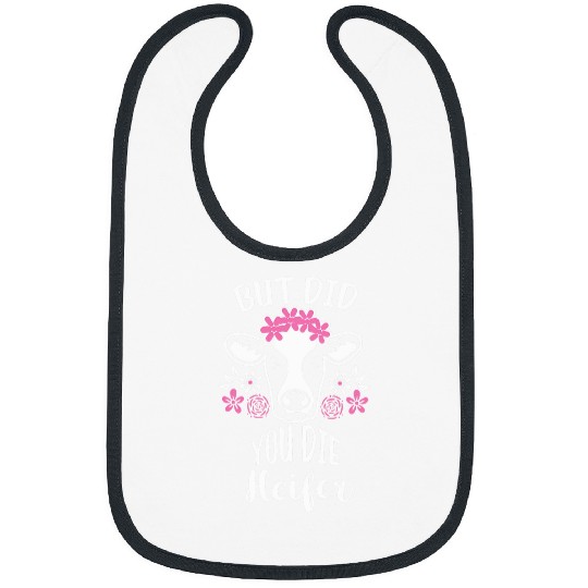 Cow Pet But did you die heifer Farm Girl Dairy Farmer Cow Farming Bibs
