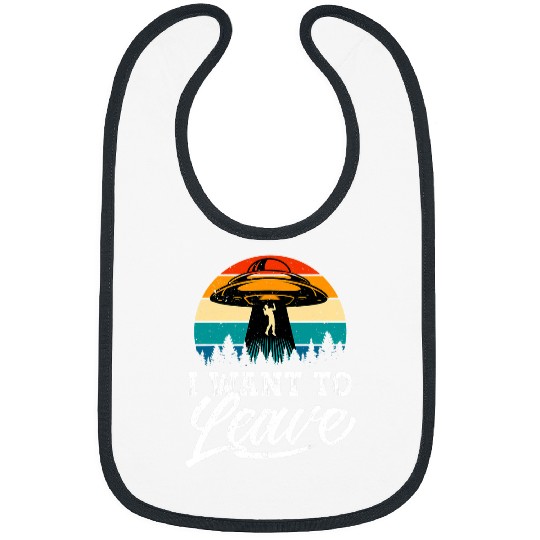 Aliens UFO Funny Alien Gift Alien I Want To Leave Bibs