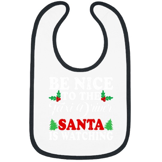 Be Nice To The Taxi Driver Santa Is Watching Xmas Bibs