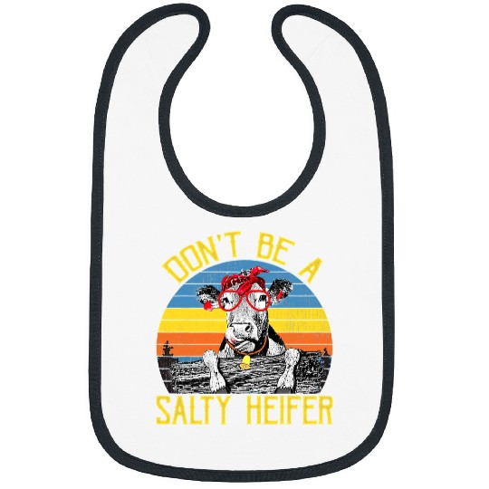 Cow Pet Dont Be A Salty Heifer cows lover gifts Funny farm Bibs