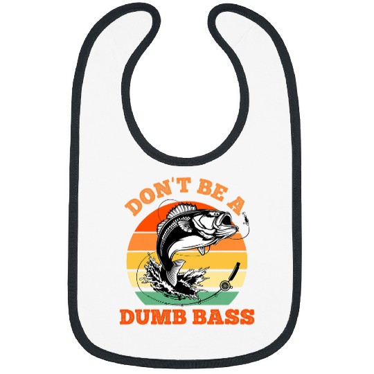 Fishing Fun Funny Dont Be A Dumb Bass Fish Dad Adult Humor Men Fishing Bibs