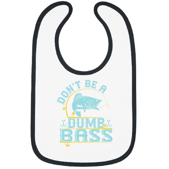 Fishing Fun Funny Dont Be A Dumb Bass Fish Dad Adult Humor Papa Fishing 8 Bibs