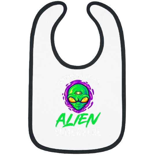 Aliens UFO Beliver 2Everyone Is An Alien Somewhere 21 Bibs