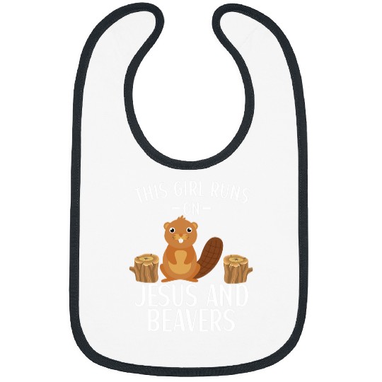 Beaver Pet This Girl Runs On Jesus And Beavers Beaver Apparel Quote Bibs
