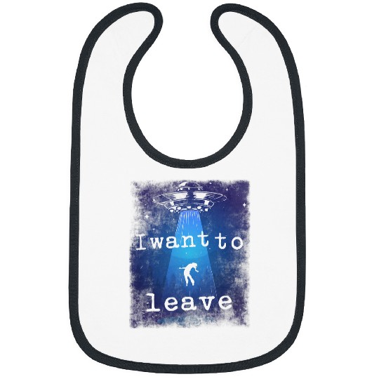 Aliens UFO Funny vintages Alien Abduction UFO I Want To Leave 21 Bibs