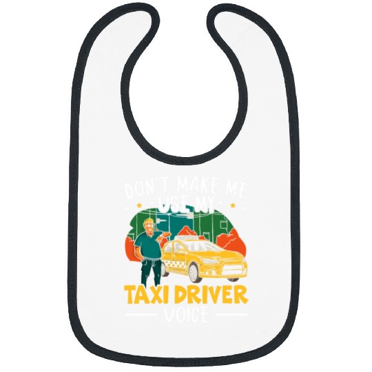 Dont Make Me Use My Taxi Driver Voice Cab Driver 21 Bibs