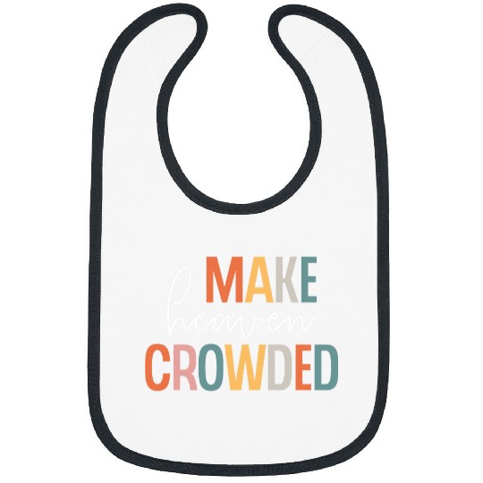 Make Heaven Crowded Jesus Believer Religious Christian Bibs