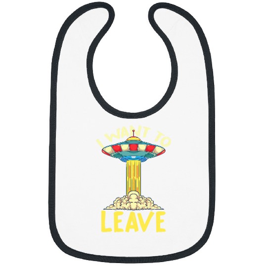 Aliens UFO Believer I Want To Leave UFO Abduction Alien 22 Bibs