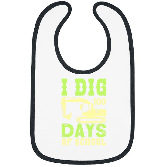 Excavator Fun I Dig 100 Days Of School Excavator 100th Day Teacher Student Bibs